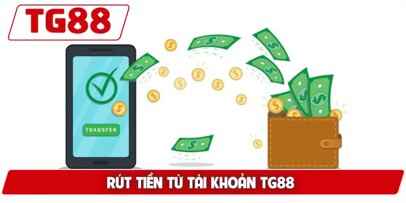 Hướng Dẫn Rút Tiền Từ Tài Khoản TG88 - An Toàn Không Lỗi 4 Rút Tiền Từ Tài Khoản TG88