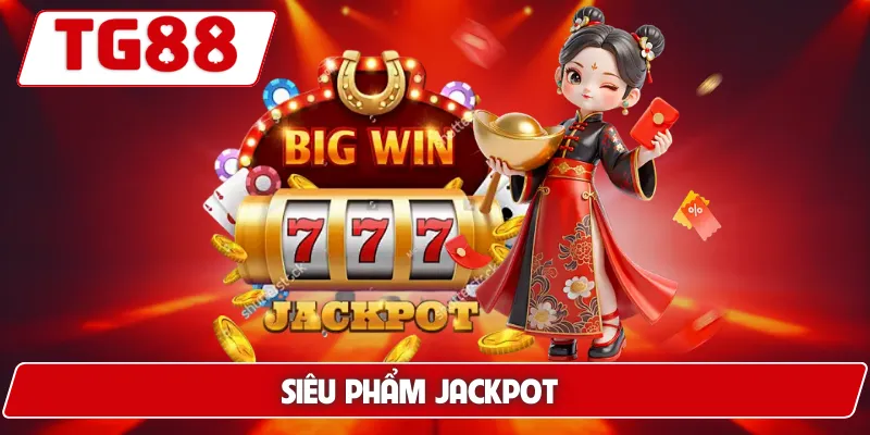 Siêu Phẩm Jackpot: Cơ Hội Thắng Lớn Tại TG88 4 Siêu Phẩm Jackpot