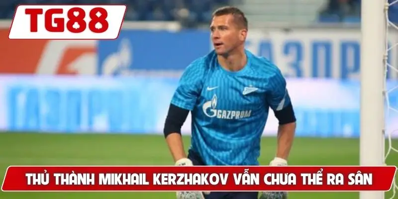 Zenit Saint Petersburg: Cập Nhật Kèo Cược Mới Nhất Tại TG88 8 Thủ thành Mikhail Kerzhakov vẫn chưa thể ra sân